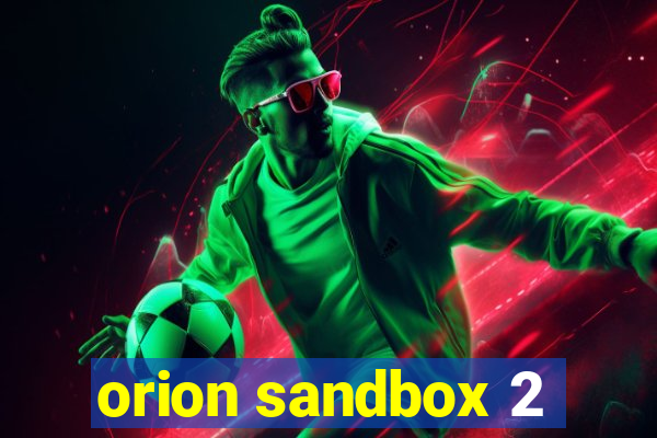 orion sandbox 2